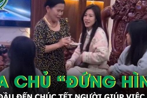 10 năm thuê giúp việc, gia chủ 'đứng hình' khi lần đầu tới chúc Tết