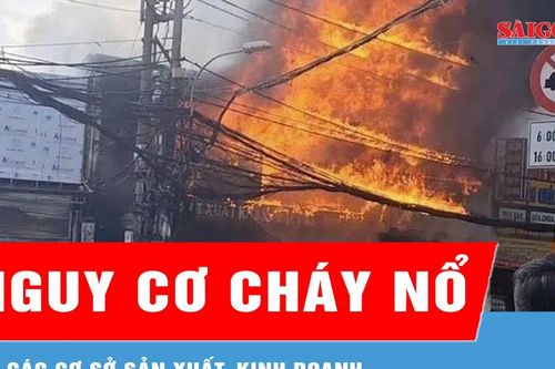 Cảnh báo nguy cơ cháy nổ tại các cơ sở sản xuất, kinh doanh