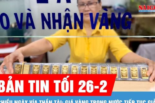 Bản tin tối 26-2: Chiều ngày Vía Thần Tài: Giá vàng trong nước tiếp tục giảm