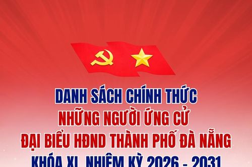 - DANH SÁCH CHÍNH THỨC NHỮNG NGƯỜI ỨNG CỬ ĐẠI BIỂU HĐND THÀNH PHỐ ĐÀ NẴNG KHÓA XI, NHIỆM KỲ 2026-2031