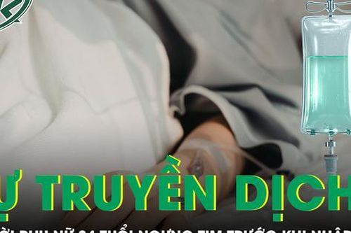 Người phụ nữ 34 tuổi tử vong sau truyền dịch tại nhà, ngưng tim trước khi nhập viện