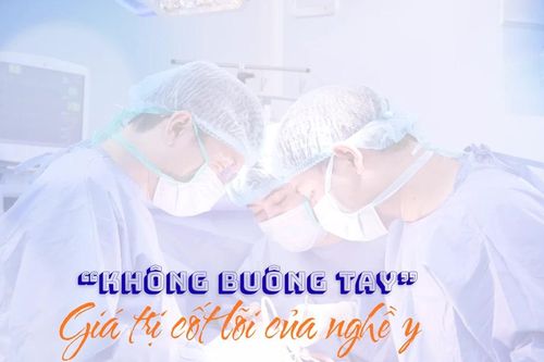 'Không buông tay' – Giá trị cốt lõi của nghề y