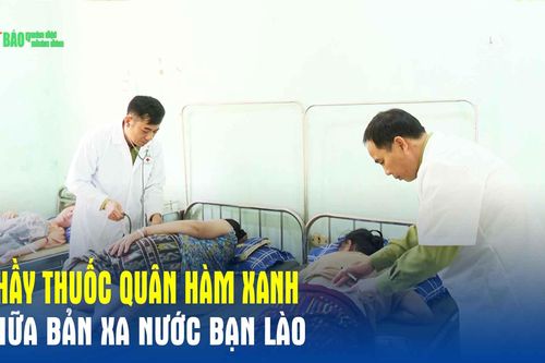 Thầy thuốc quân hàm xanh trên nước bạn Lào