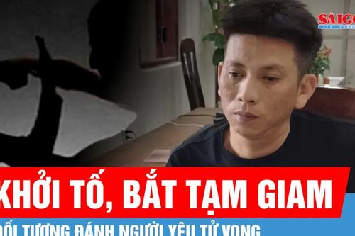 Đắk Lắk: Khởi tố, bắt tạm giam đối tượng đánh người yêu tử vong
