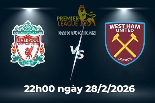 Nhận định, dự đoán trận đấu Liverpool vs West Ham: Sức mạnh hủy diệt tại Anfield