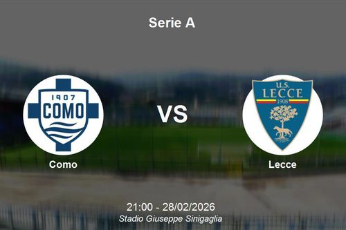 Nhận định Como vs Lecce - Serie A: Cơ hội bứt phá cho chủ nhà Stadio Giuseppe Sinigaglia