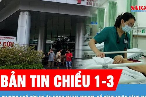 Bản tin chiều 1-3: Vụ nghi ngộ độc do ăn bánh mì tại TPHCM: Số bệnh nhân tăng thêm