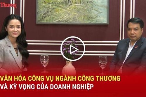 Văn hóa công vụ ngành Công Thương và kỳ vọng của doanh nghiệp
