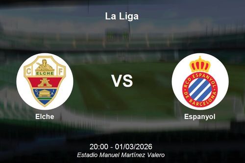 Nhận định Elche vs Espanyol - La Liga 20:00 ngày 01/03/2026