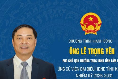 Chương trình hành động của ông Lê Trọng Yên, ứng cử viên đại biểu HĐND tỉnh Lâm Đồng nhiệm kỳ 2026 - 2031