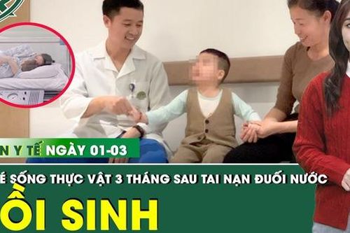 Bản tin Y tế 1/3: Em bé 3 tuổi sống thực vật 3 tháng sau tai nạn đuối nước hồi sinh ngoạn mục