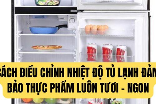 Đặt nhiệt độ tủ lạnh bao nhiêu để bảo quản thực phẩm an toàn?