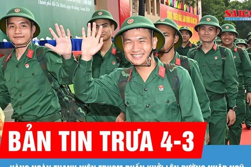 Bản tin trưa 4-3: Hàng ngàn thanh niên TPHCM phấn khởi lên đường nhập ngũ