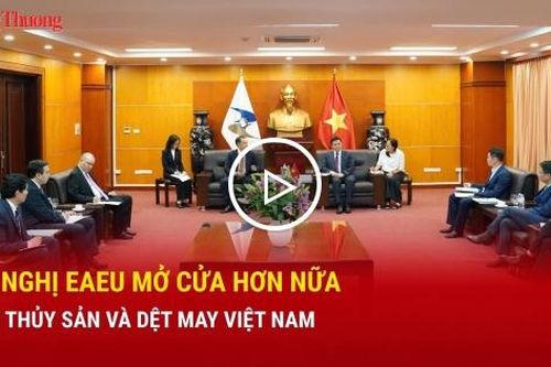 Đề nghị EAEU mở cửa hơn nữa với thủy sản và dệt may Việt Nam