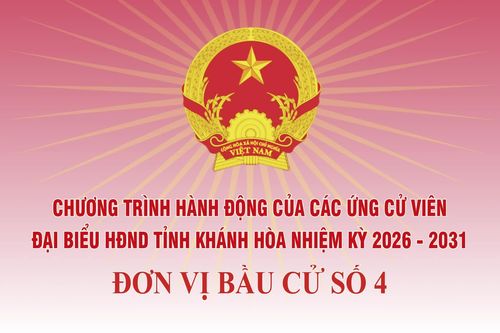 Chương trình hành động của những người ứng cử đại biểu HĐND tỉnh Khánh Hòa nhiệm kỳ 2026 - 2031 tại Đơn vị bầu cử số 4