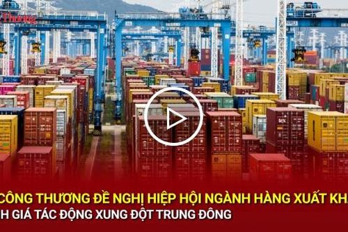 Bộ Công Thương đề nghị hiệp hội ngành hàng đánh giá tác động xung đột Trung Đông