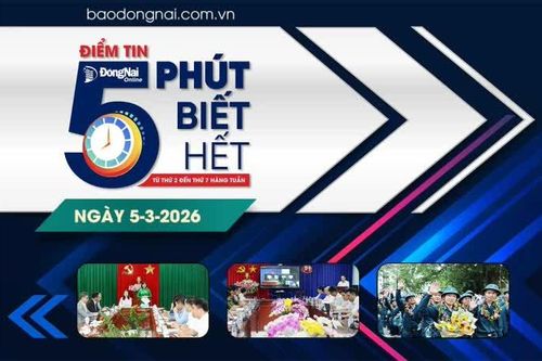 Điểm tin '5 phút biết hết' sáng 5-3: Đồng Nai sẵn sàng phối hợp tổ chức các hoạt động trong khuôn khổ APEC 2027