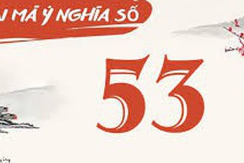 Con số 53 có thật sự xấu, đen đủi hay không?