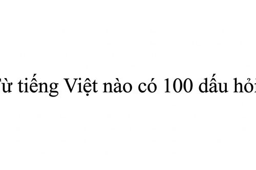 Từ tiếng Việt nào có 100 dấu hỏi?