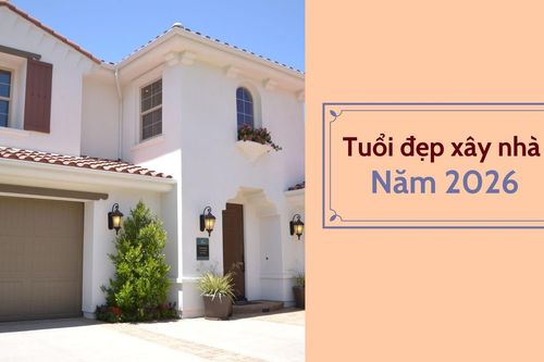 Năm 2026 tuổi nào làm nhà đẹp nhất?