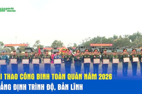 Hội thao Công binh toàn quân năm 2026 – khẳng định trình độ, bản lĩnh