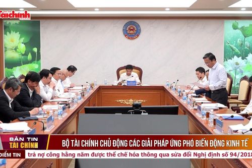 Bộ Tài chính chủ động các giải pháp ứng phó biến động kinh tế