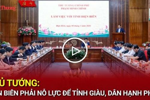 Thủ tướng: Điện Biên phải nỗ lực để tỉnh giàu, dân hạnh phúc