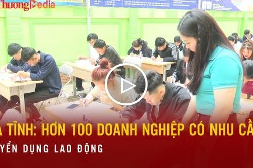 Hà Tĩnh: hơn 100 doanh nghiệp có nhu cầu tuyển dụng lao động