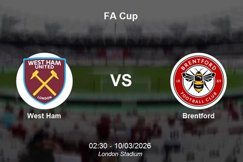 Nhận định West Ham vs Brentford - FA Cup 02h30 ngày 10/03/2026
