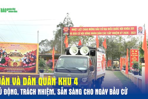 Quân và dân Quân khu 4 chủ động, trách nhiệm, sẵn sàng cho ngày bầu cử