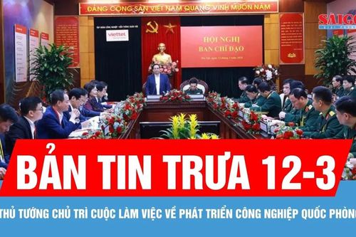 Bản tin trưa 12-3: Thủ tướng chỉ đạo thu hút nhân tài trong lĩnh vực công nghiệp quốc phòng