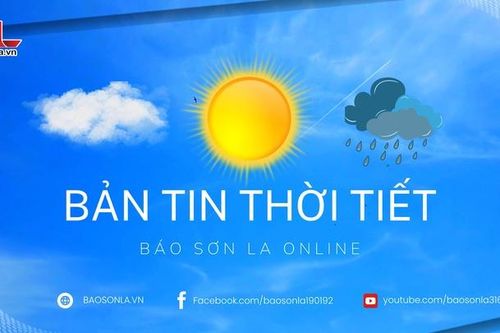 Dự báo thời tiết toàn tỉnh Sơn La ngày 13/3/2026