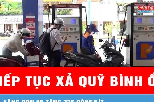 Tiếp tục xả Quỹ bình ổn, giá xăng RON 95 tăng 335 đồng/lít