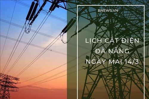 Lịch cắt điện Đà Nẵng ngày mai 14/3 cập nhật mới nhất
