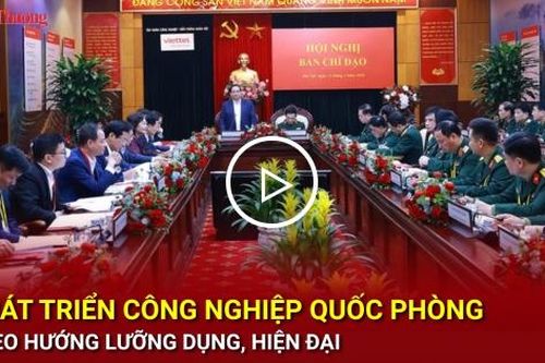 Phát triển công nghiệp quốc phòng theo hướng lưỡng dụng, hiện đại