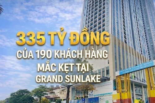 335 tỷ đồng của 190 khách hàng mắc kẹt tại Grand Sunlake, chủ đầu tư nói cũng là 'nạn nhân'