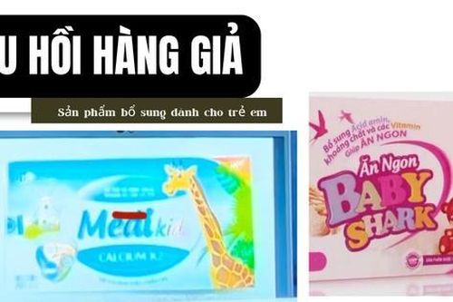 Phát hiện sản phẩm 'ăn ngon' và bổ sung canxi dành cho trẻ em là hàng giả