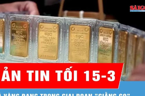 Bản tin tối 15-3: Giá vàng đang trong giai đoạn 'giằng co'