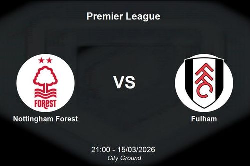 Nhận định Nottingham Forest vs Fulham - Premier League: Khó khăn bủa vây đội chủ nhà