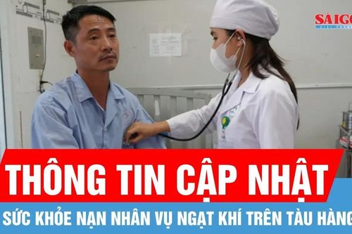 Thông tin mới nhất về sức khỏe nạn nhân vụ ngạt khí trên tàu hàng