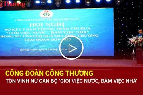 Công đoàn Công Thương tôn vinh nữ cán bộ 'Giỏi việc nước, đảm việc nhà'