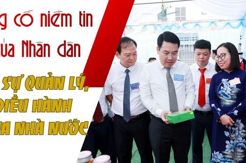 Củng cố niềm tin của Nhân dân về sự quản lý, điều hành của Nhà nước