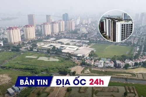 Địa ốc 24H: Đề xuất đất trường đại học thành NƠXH; điều chỉnh quy hoạch 'khu đô thị nhà giàu' do vướng nghĩa trang