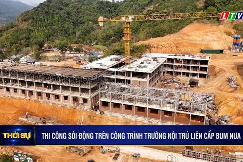 THI CÔNG SÔI ĐỘNG TRÊN CÔNG TRÌNH TRƯỜNG NỘI TRÚ LIÊN CẤP BUM NƯA