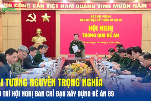Đại tướng Nguyễn Trọng Nghĩa chủ trì Hội nghị Ban Chỉ đạo xây dựng Đề án 89
