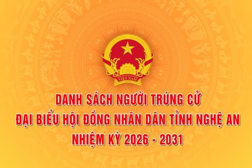 Nghệ An công bố danh sách người trúng cử đại biểu HĐND tỉnh Nghệ An nhiệm kỳ 2026 - 2031