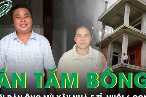 Người đàn ông mù bán tăm bông nuôi 6 con, xây nhà 5 tỉ tại Nghệ An