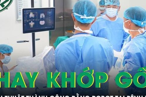Lần đầu tiên phẫu thuật khớp gối toàn phần bằng robot tại Bệnh viện E