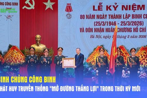 Binh chủng Công binh phát huy truyền thống 'Mở đường thắng lợi' trong thời kỳ mới