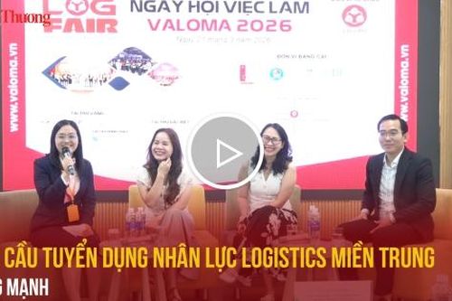 Nhu cầu tuyển dụng nhân lực logistics miền Trung tăng mạnh